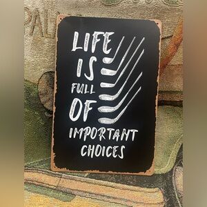 LIFE IS FULL OF IMPORTANT CHOICES Golf Club Sign Metal NEW